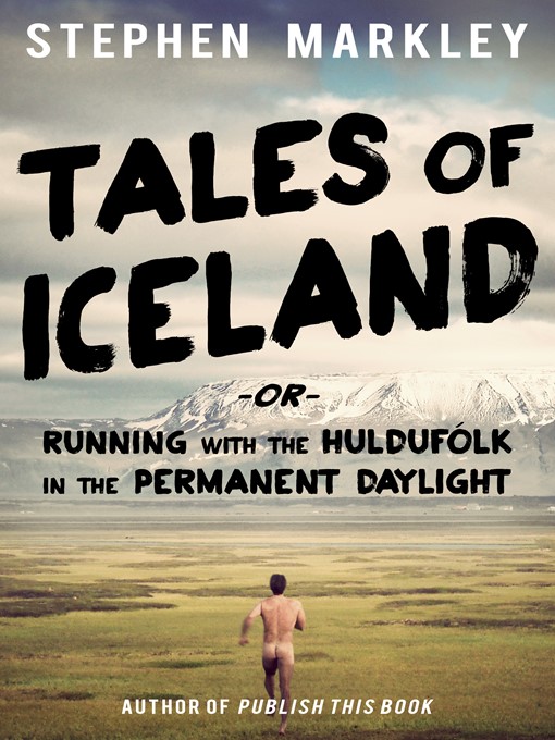 Title details for Tales of Iceland -or- Running with the Huldufólk in the Permanent Daylight by Stephen Markley - Available